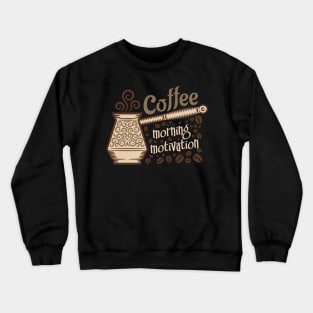 Coffee Lover Morning Motivation Crewneck Sweatshirt